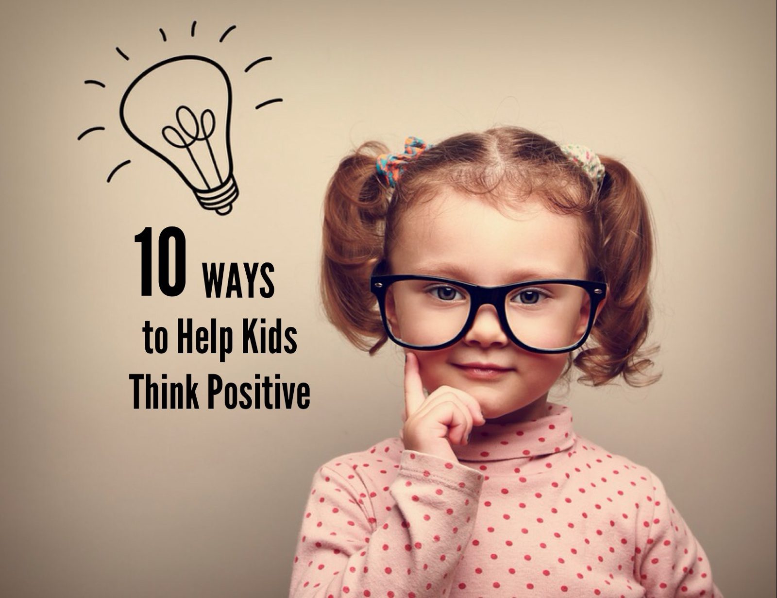10 Ways to Help Kids Think Positive