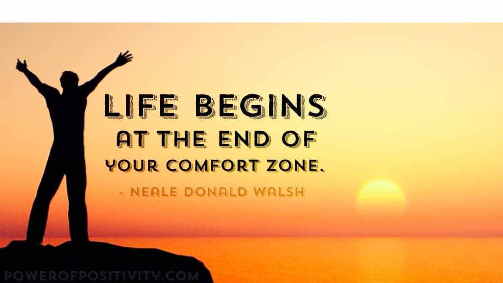 Life begins at the end of your comfort zone