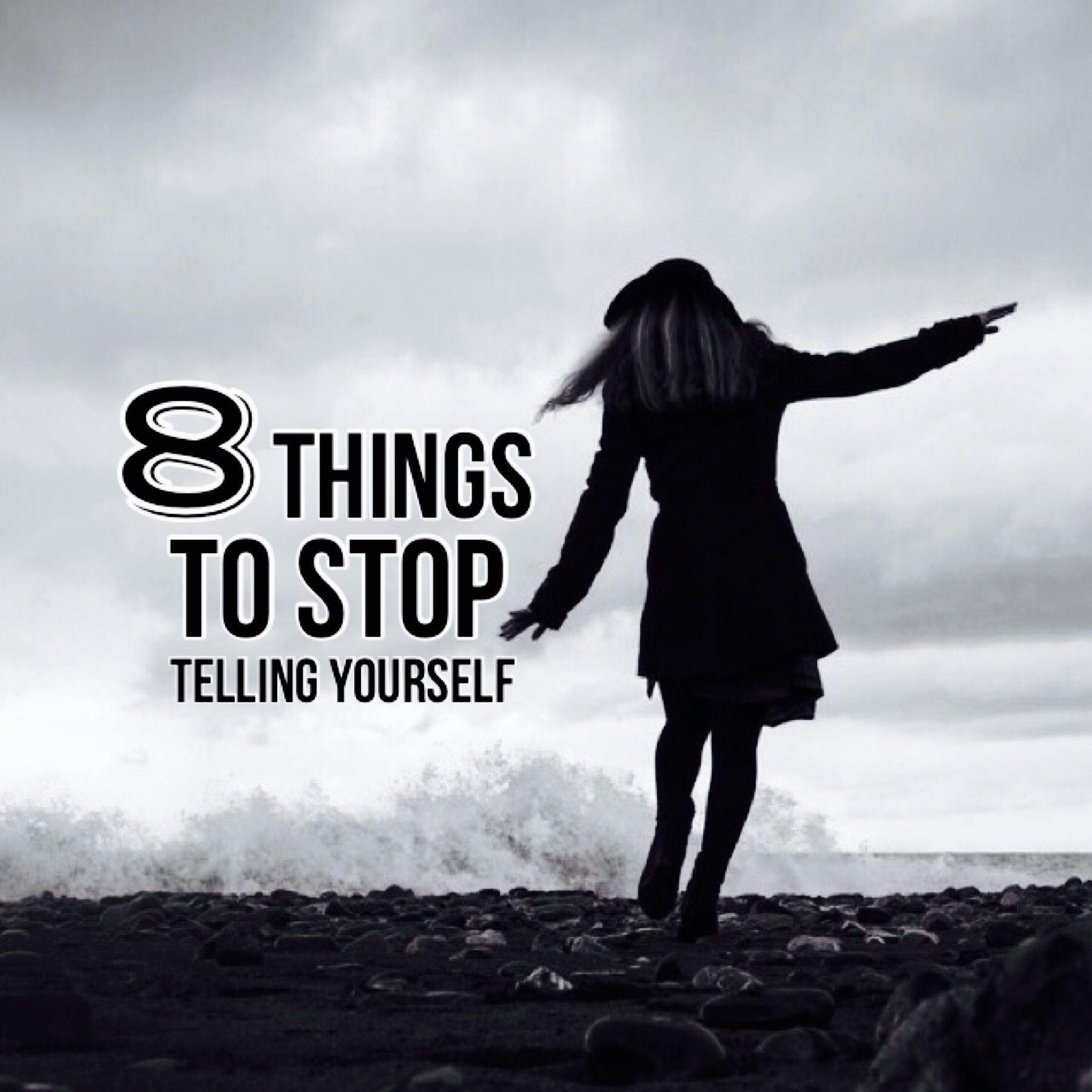 8 Things to Stop Telling Yourself Right Now