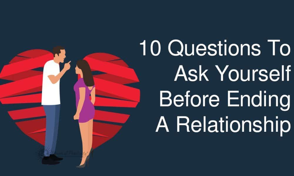 10 Questions To Ask Yourself Before Ending A Relationship
