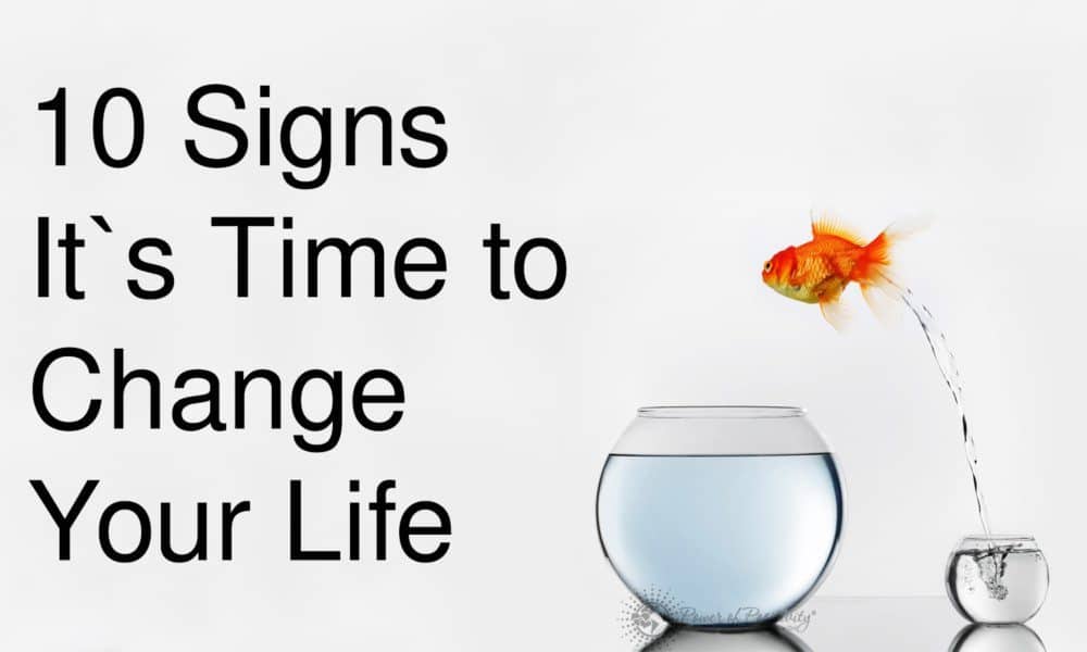 10 Signs It’s Time to Change Your Life