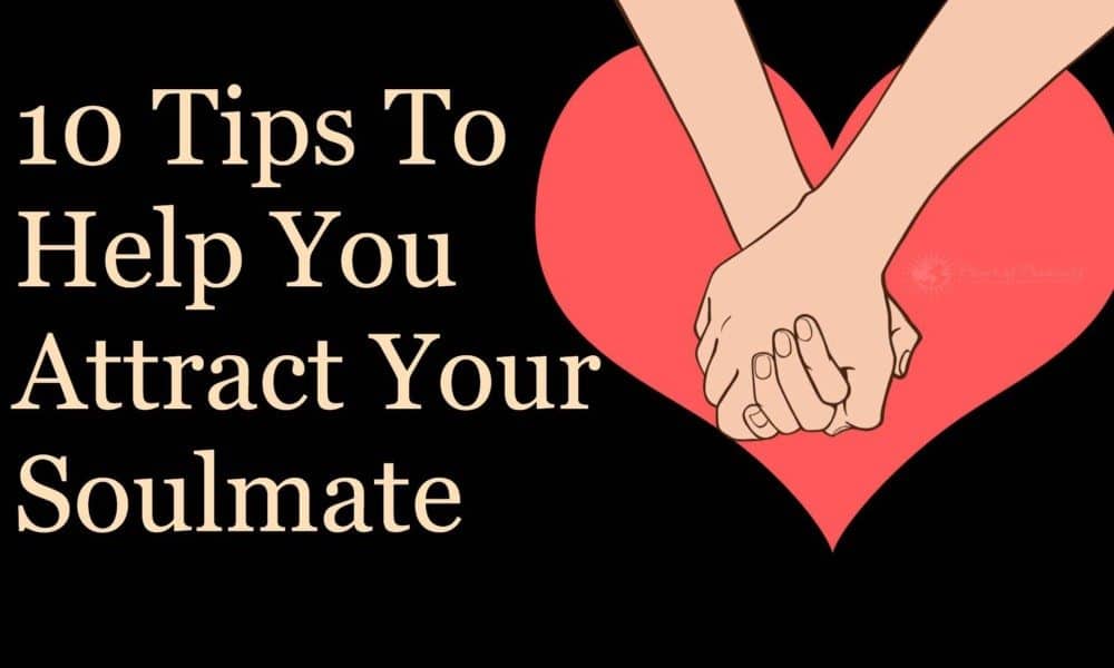 10 Tips to Help You Attract Your Soulmate