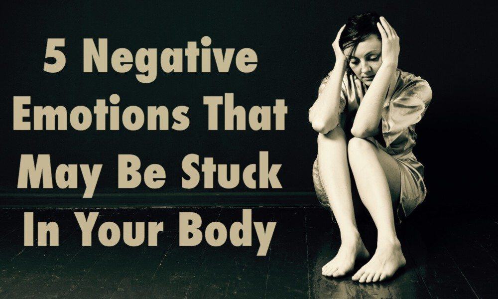 5 Negative Emotions That May Be Stuck In Your Body
