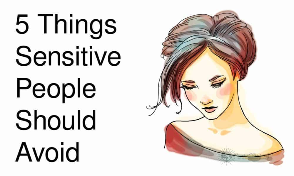 5 Things Sensitive People Should Avoid