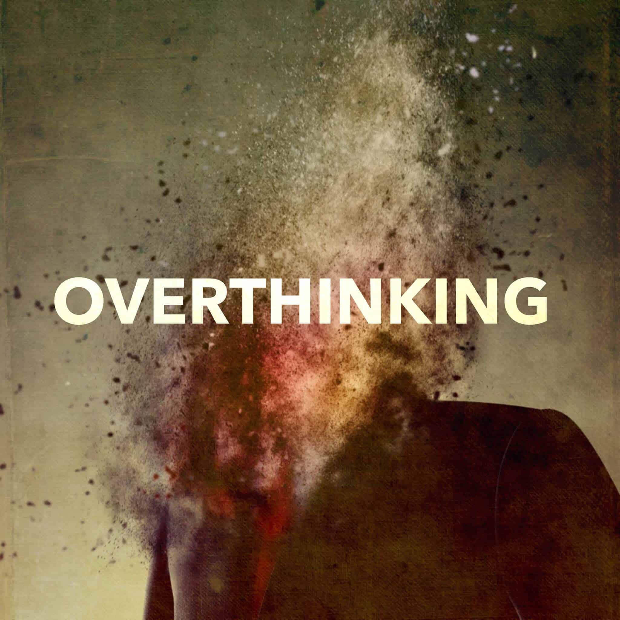 overthinking