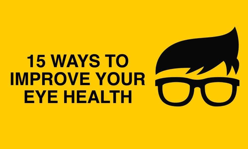 15 Ways To Improve Your Eye Health