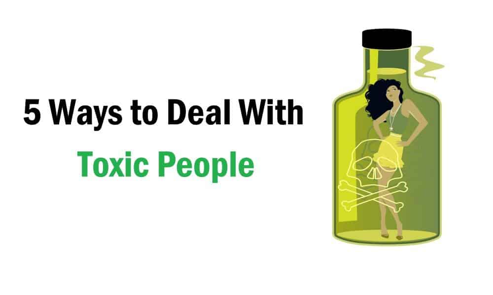 5 Ways to Deal With Toxic People