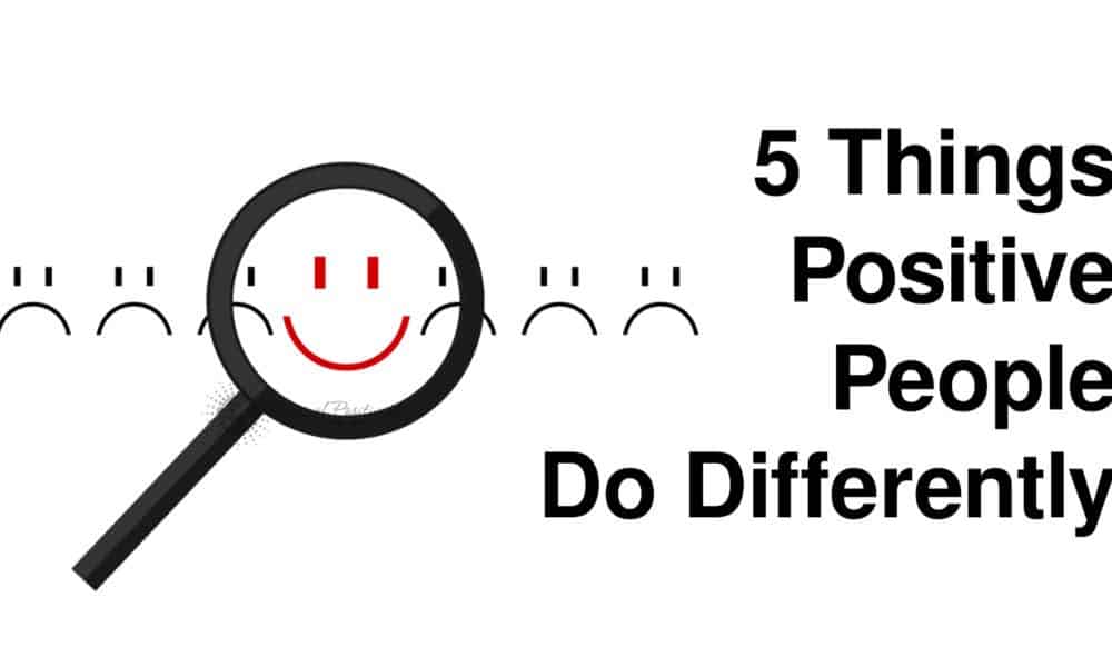 5 Things Positive People Do Differently