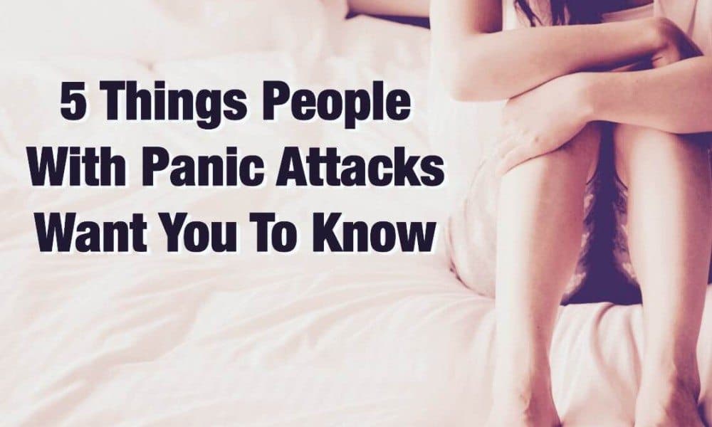 5 Things People With Panic Attacks Want You To Know