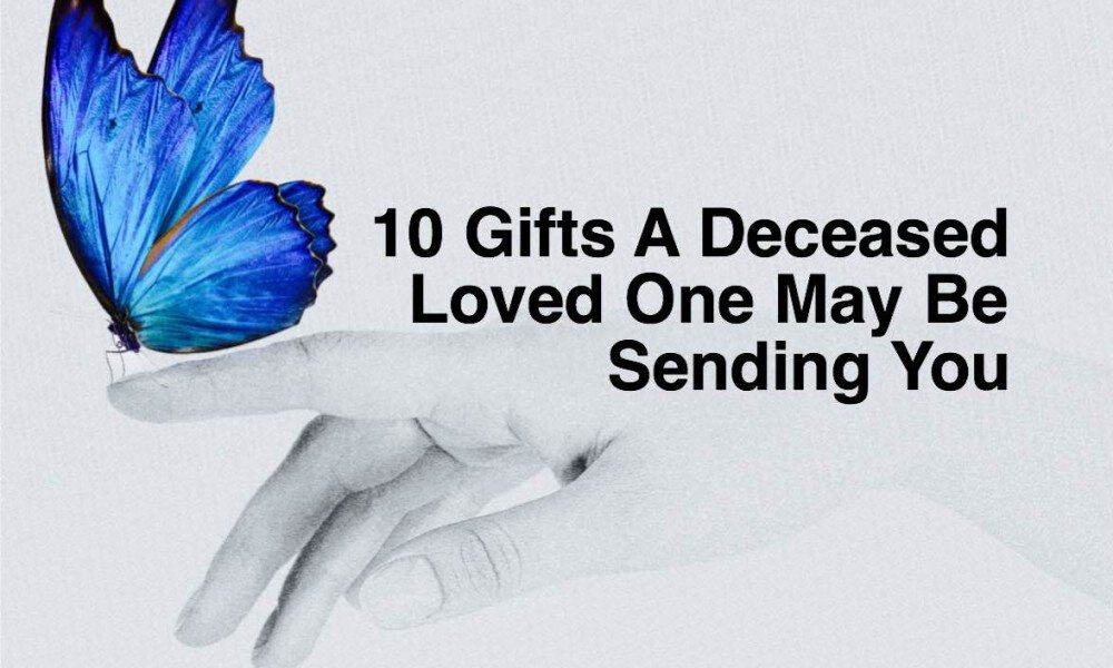 10 Gifts A Deceased Loved One May Be Sending You