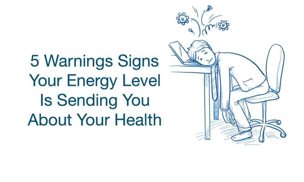 5 Warning Signs Your Energy Level Is Sending You About Your Health