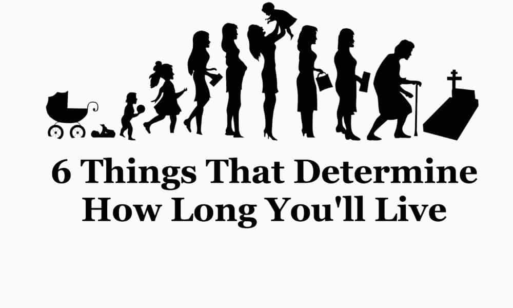 6 Things That Determine How Long You’ll Live
