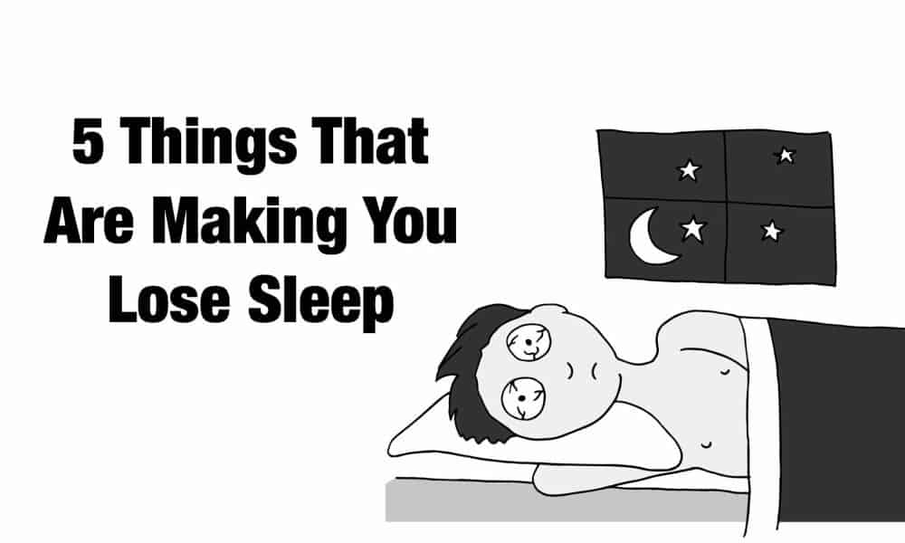 5 Things That Are Making You Lose Sleep