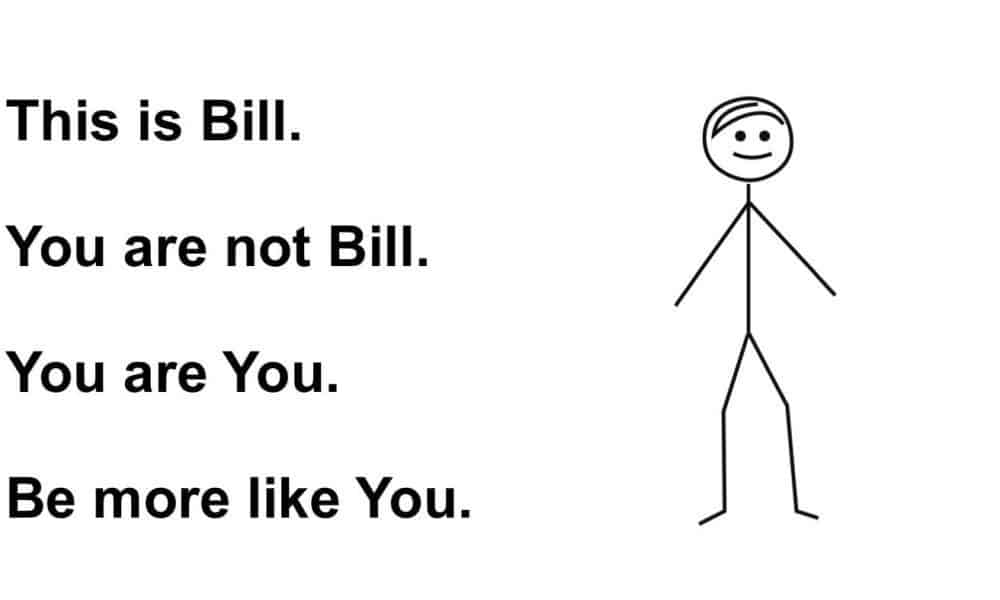 5 Reasons You Don’t Want To “Be Like Bill”