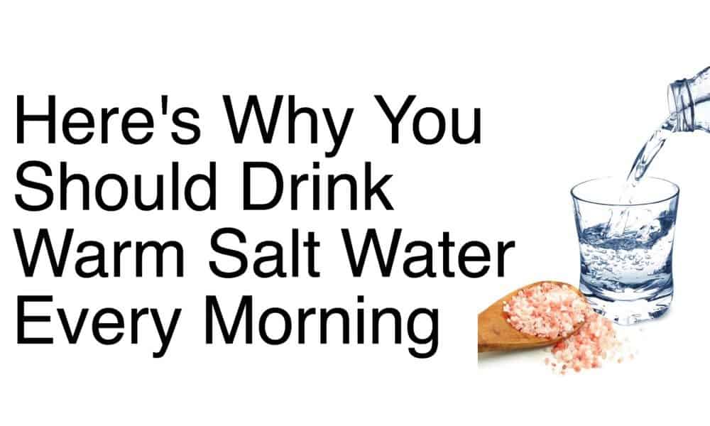 Here’s Why You Should Drink Warm Salt Water Every Morning
