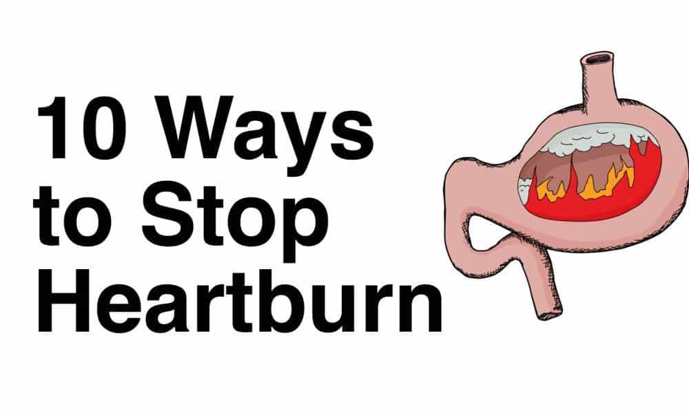10 Ways To Stop Heartburn