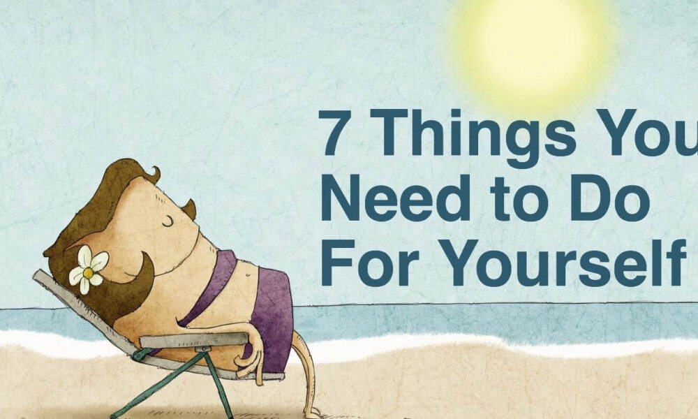 7 Things You Need to Do For Yourself