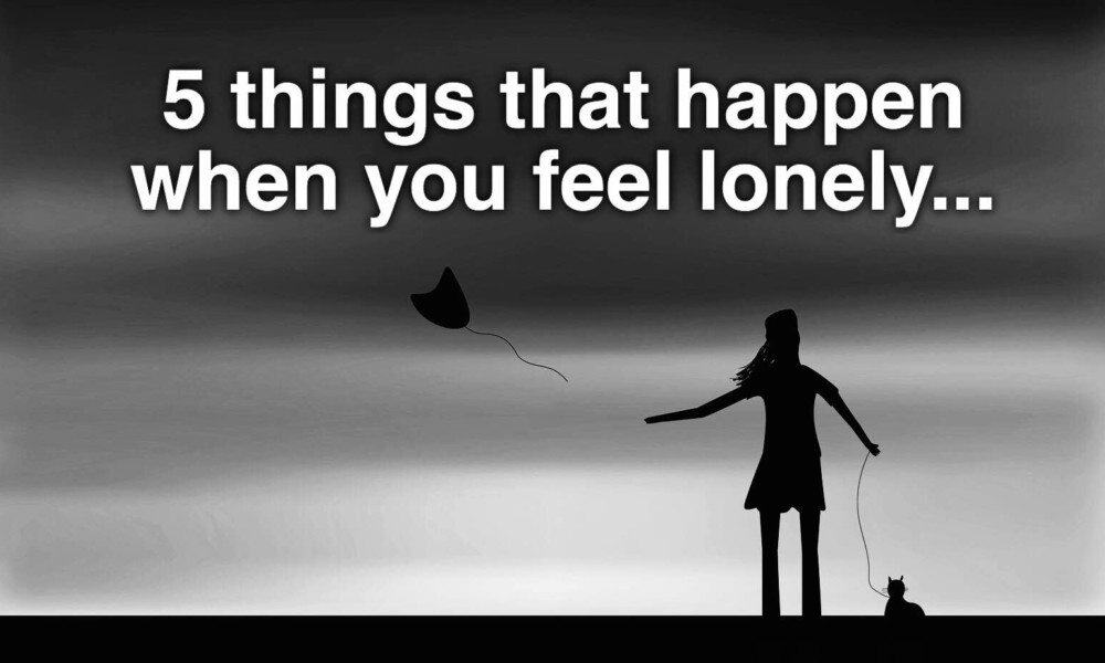 5 Things That Happen When You Feel Lonely