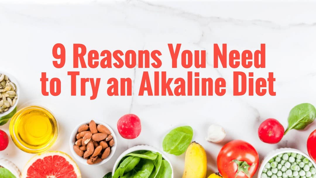 6 Reasons You Need To Try An Alkaline Diet
