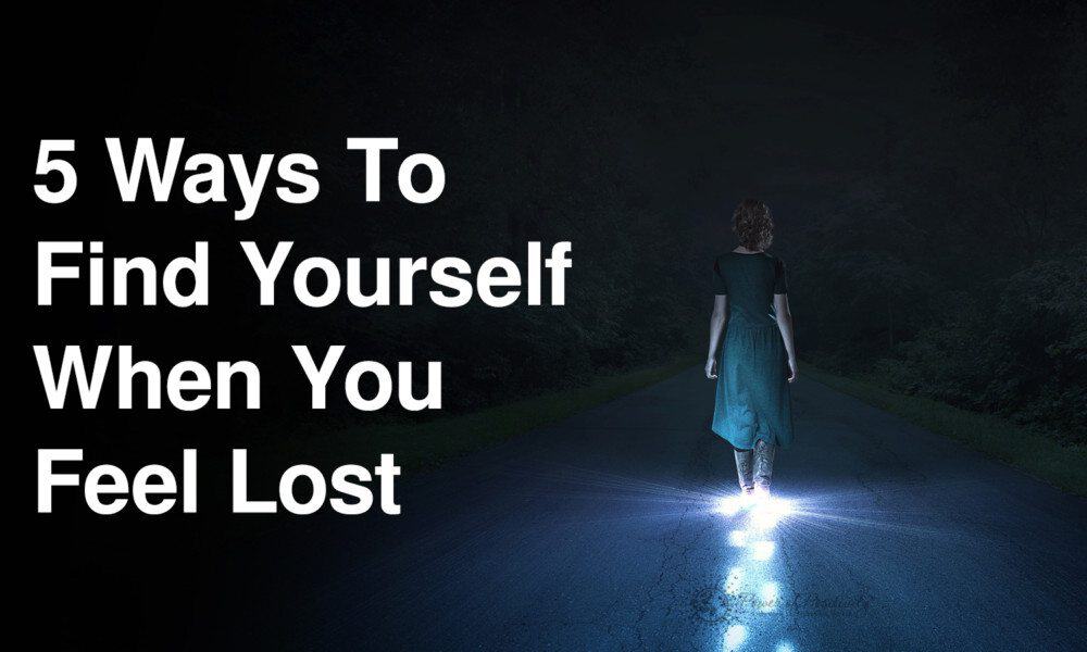 5 Ways To Find Yourself When You Feel Lost