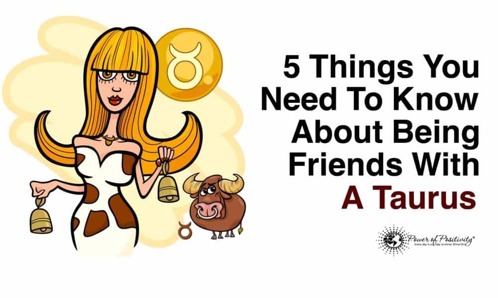5 Things You Need To Know About Being Friends With A Taurus