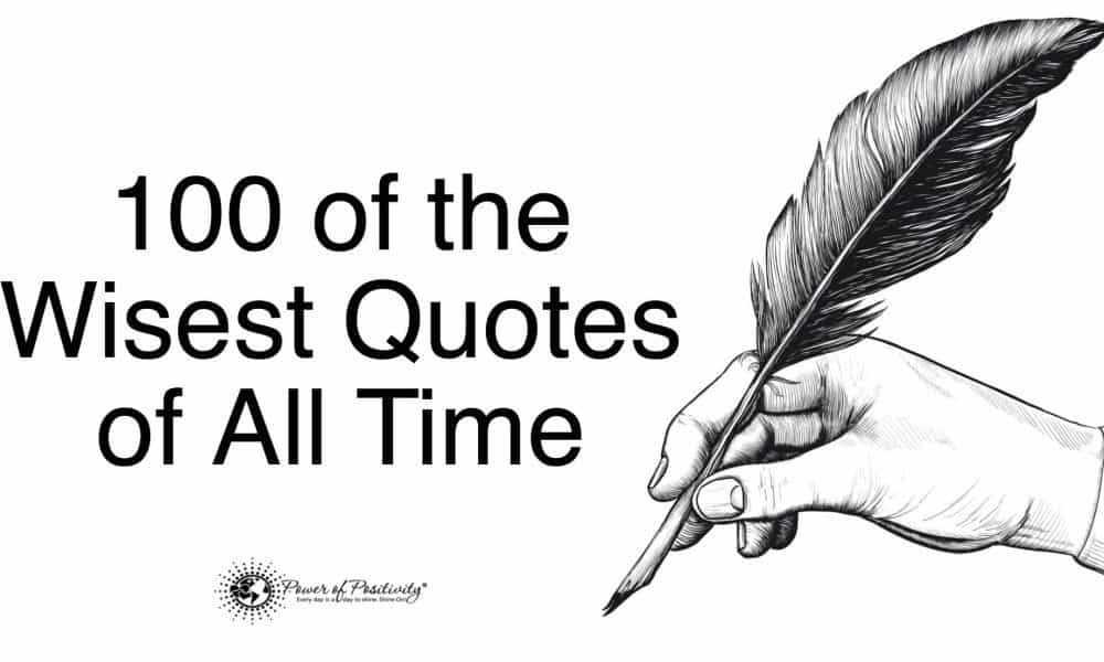 100 of the Wisest Quotes of All Time