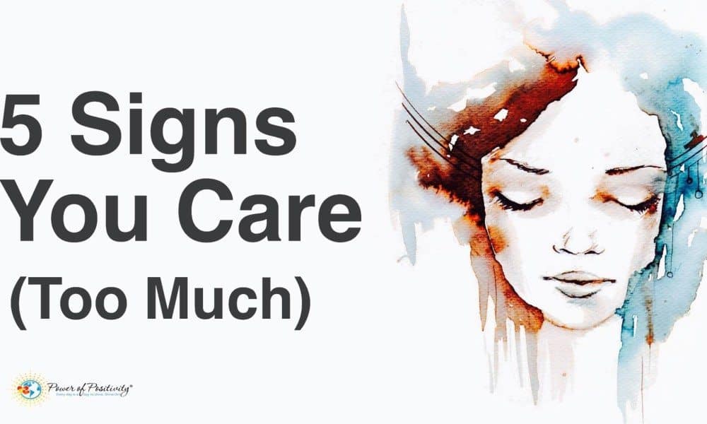 5 Signs You Care…Too Much
