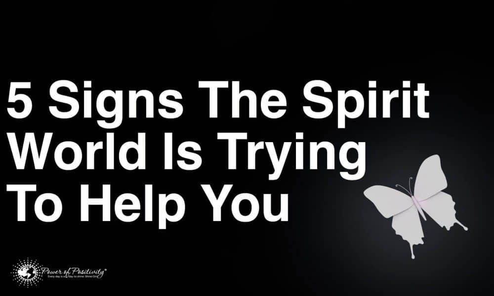 5 Signs The Spirit World Is Trying To Help You