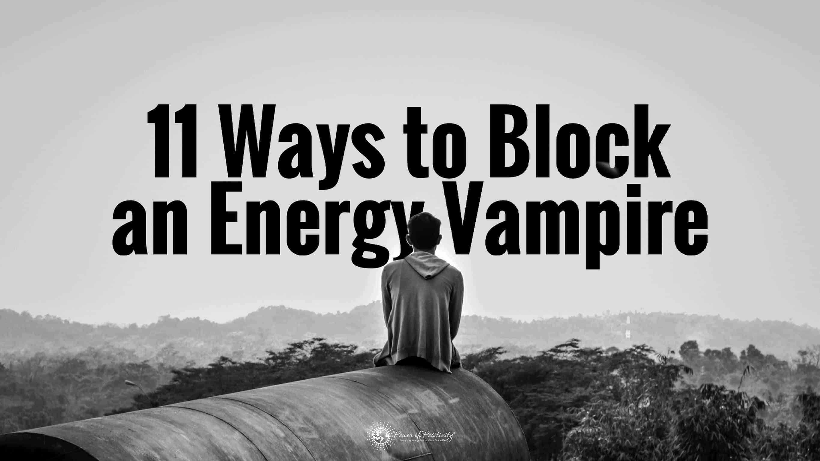 11 Ways To Block An Energy Vampire