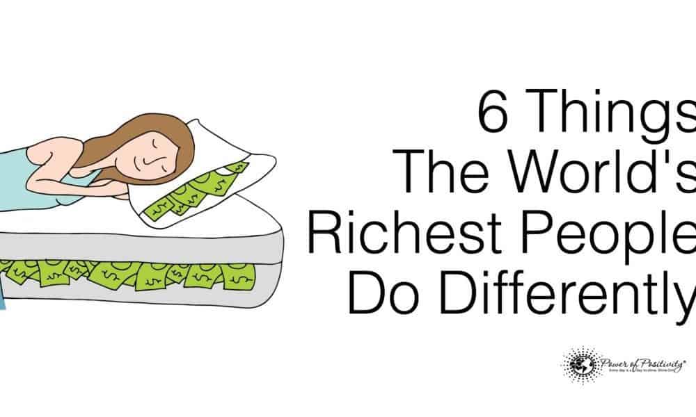 6 Things The World’s Richest People Do Differently