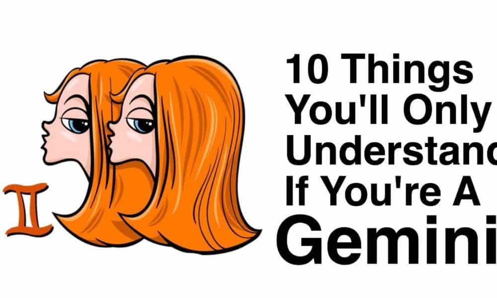 10 Things You’ll Only Understand If You’re A Gemini