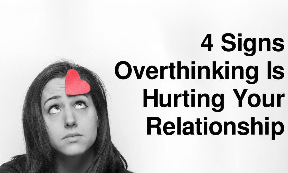 4 Signs Overthinking Is Hurting Your Relationship
