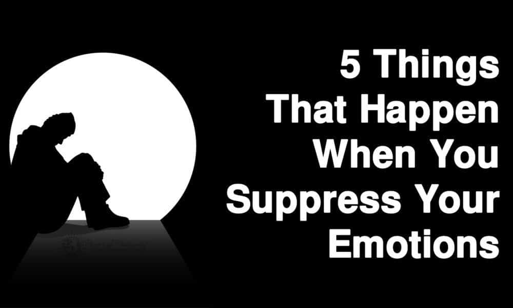 5 Things That Happen When You Suppress Your Emotions