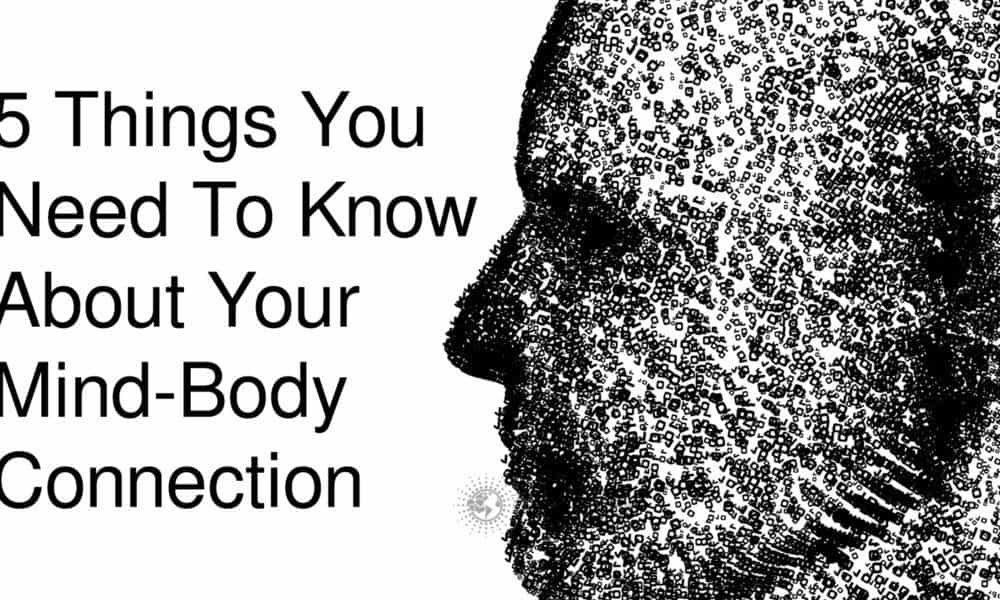5 Things You Need To Know About Your Mind-Body Connection