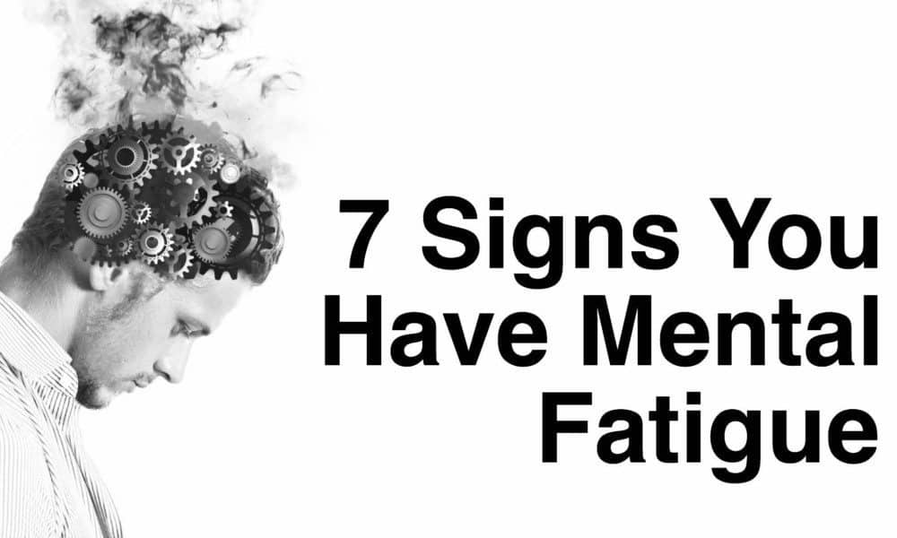 7 Signs You Have Mental Fatigue