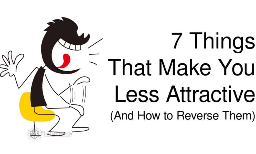 7 Things That Make You Less Attractive (And How to Reverse Them)