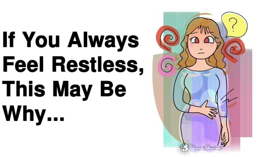 If You Always Feel Restless, This May Be Why…