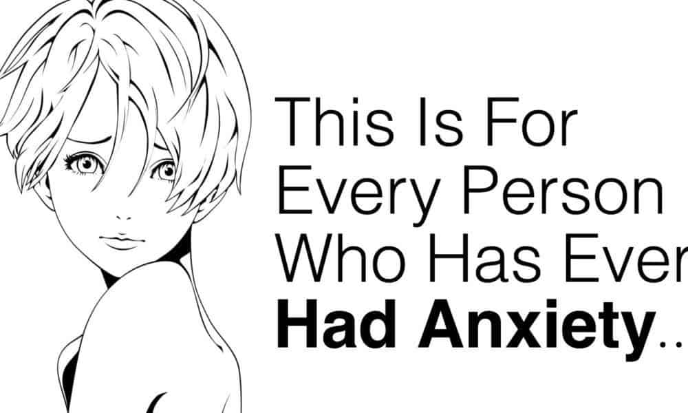 This Is For Every Person Who Has Ever Had Anxiety