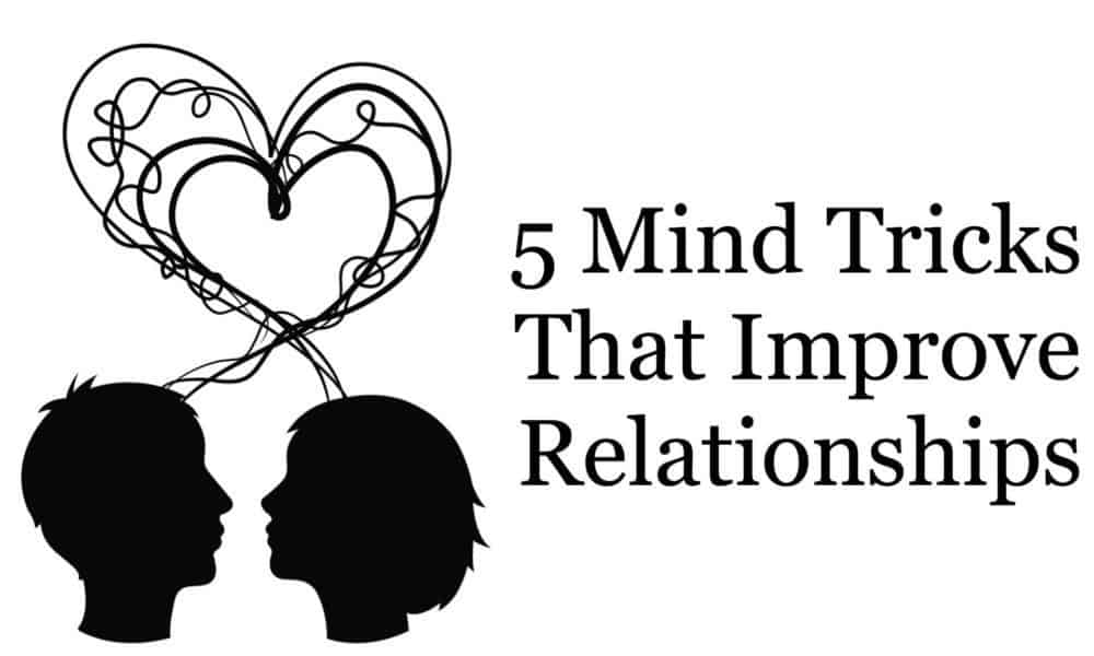 5 Mind Tricks That Improve Relationships