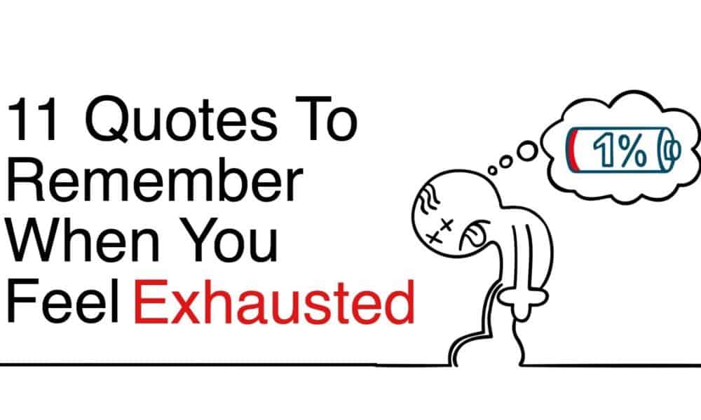 11 Quotes To Remember When You Feel Exhausted