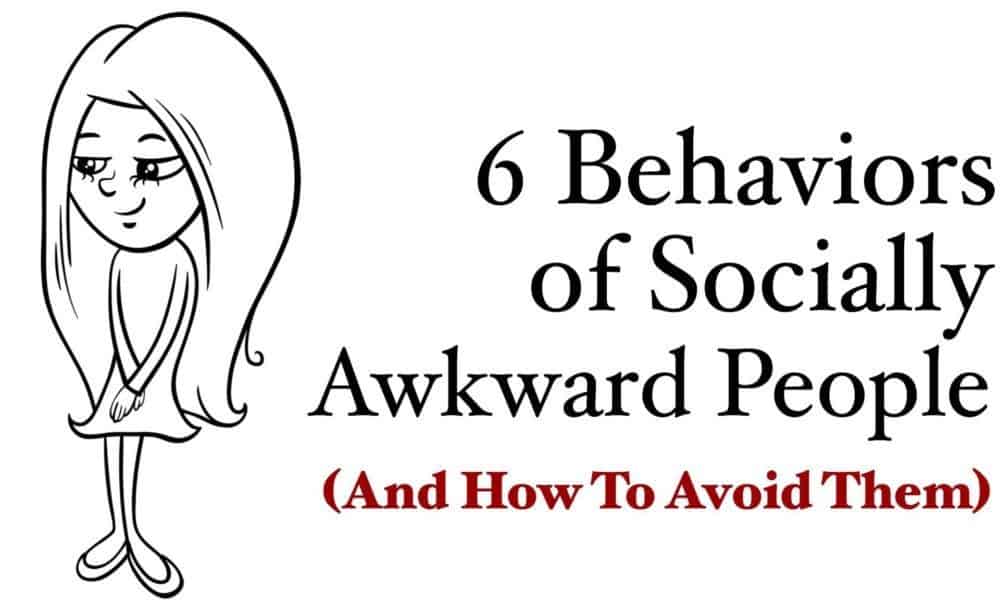 6 Behaviors of Socially Awkward People (And How To Avoid Them)