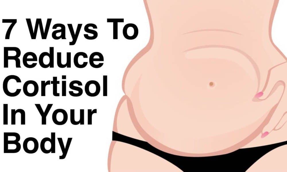 7 Ways To Reduce The Cortisol In Your Body