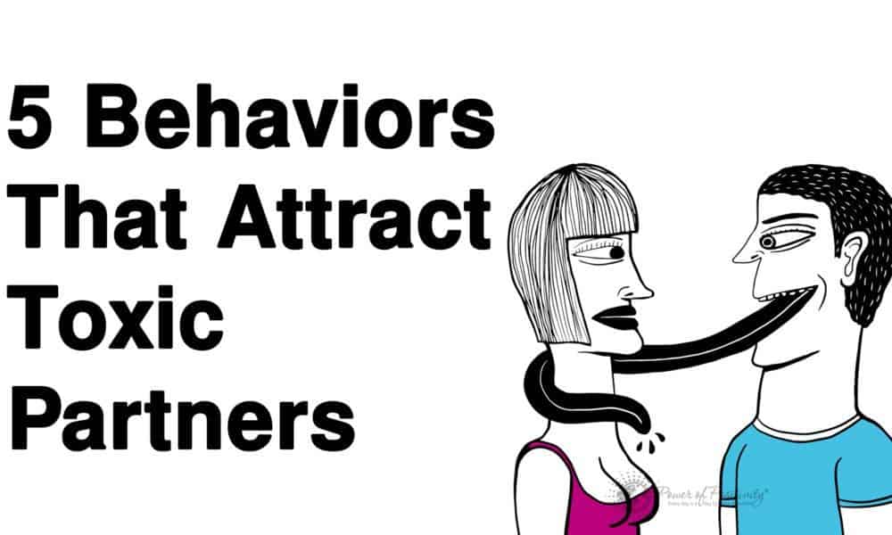 5 Behaviors That Attract Toxic Partners (And How to Avoid Having Them)