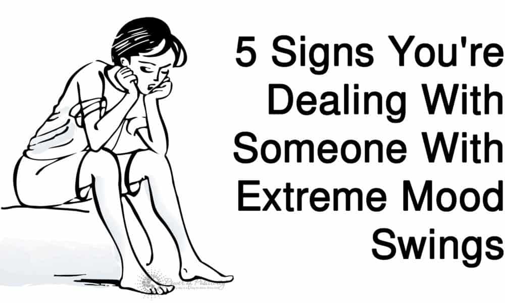 5 Signs You’re Dealing With Someone With Extreme Mood Swings