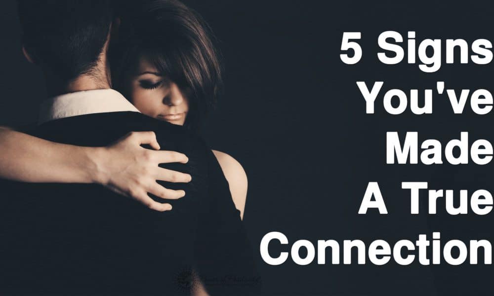 15 Signs You’ve Made A True Connection