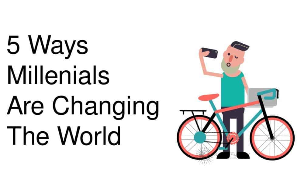 5 Ways Millenials Are Changing The World