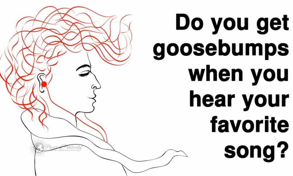 If you get goosebumps when you hear your favorite song, this is why…
