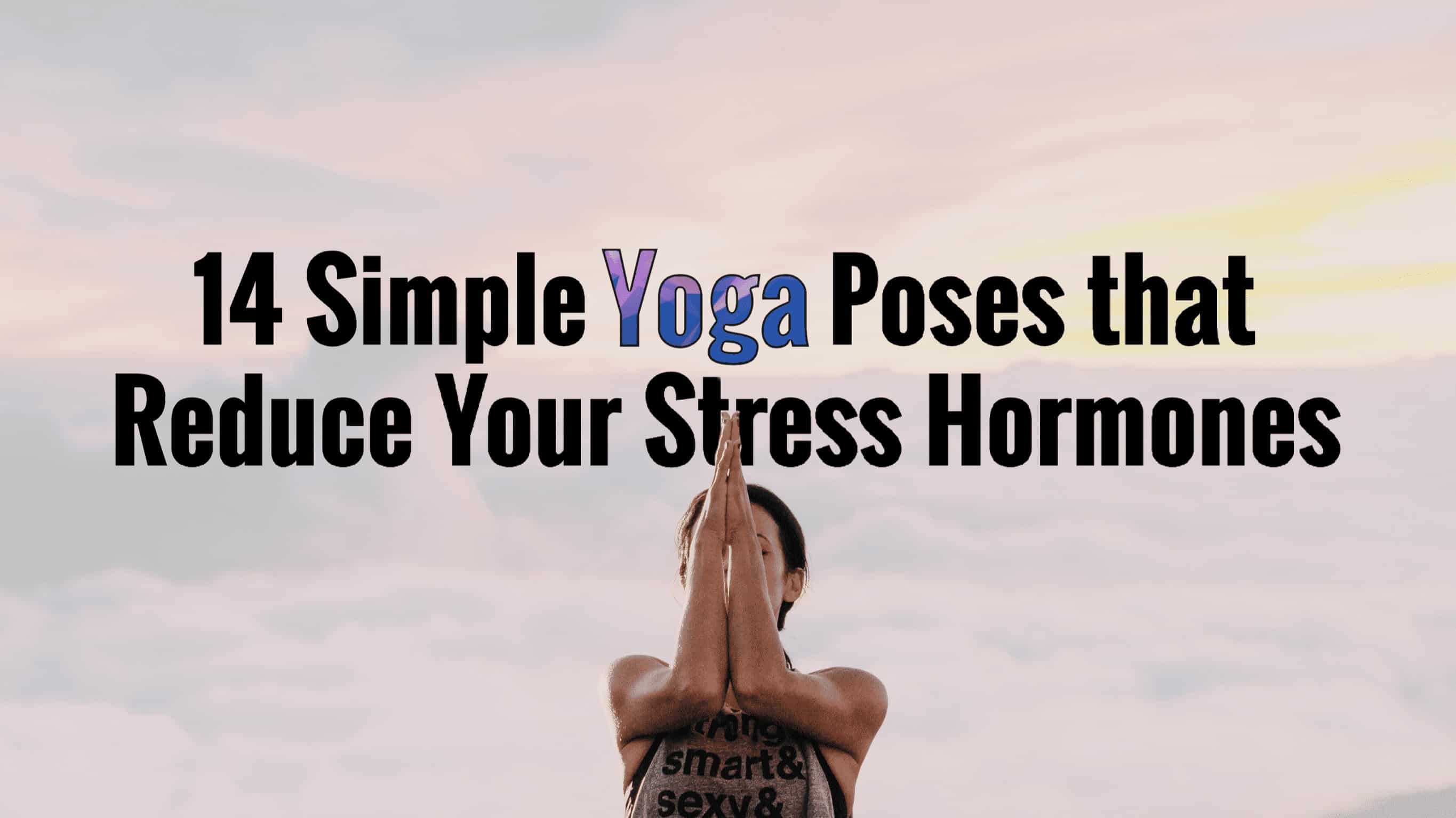These Simple Yoga Poses Reduce Your Stress Hormones