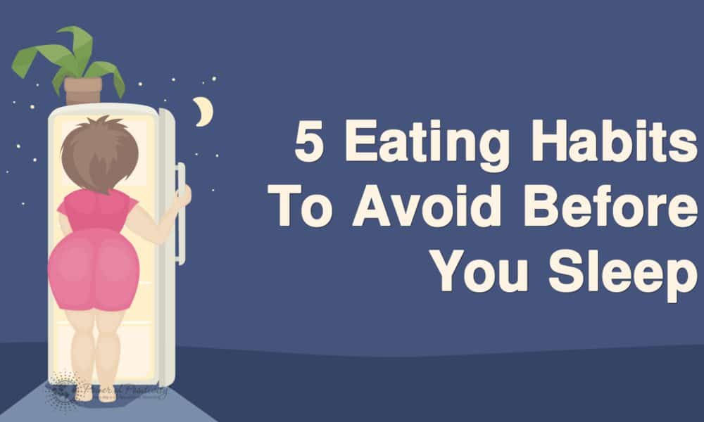 5 Eating Habits To Avoid Before You Sleep