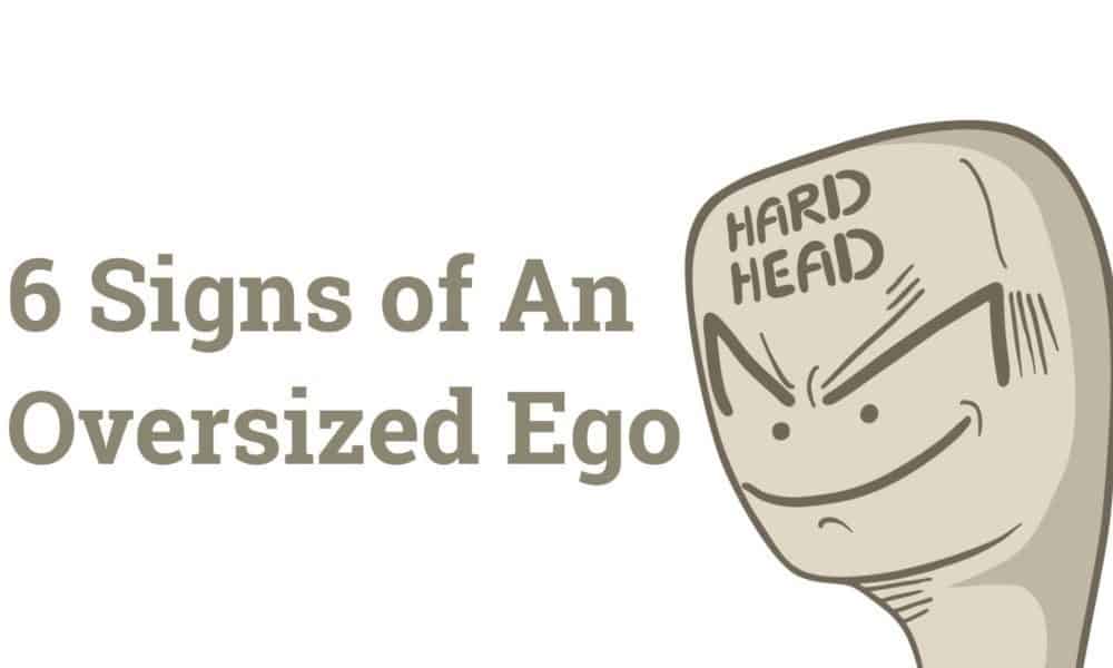 6 Signs of An Oversized Ego
